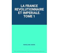 La france revolutionnaire et imperiale. tome 1