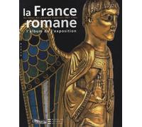 La France romane au temps des premiers Capétiens (987-1152): L'album de l'exposition