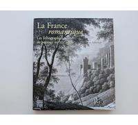 La France romantique: Les lithographies de paysage au XIXe siècle