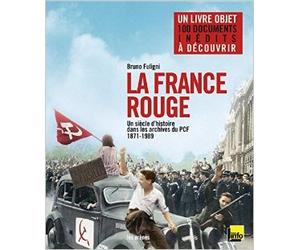 La France rouge : un siècle d'histoire dans les archives du PCF (1871-1989) de Bruno Fuligni ( 4 novembre 2011 )