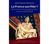 La France sacrifiée ? Réarmement et programmation militaire 2024-2030 - Virginie De Araújo-Recchia - Bookelis - broché - Etude