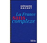La France sans complexe Chroniques - Gérard Gachet - Rocher Eds Du - broché - Essai