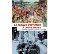 La France S'est Faite À Coups D'épée - L'épopée Des Grandes Batailles D'hastings À La Libération (1066-1945)