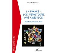 La France : son territoire, une ambition Mutations, situation, défis - Patricia Tardif-Perroux - L'harmattan - broché - Essai
