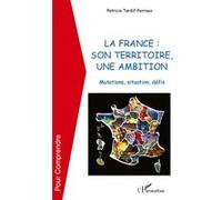 La France : son territoire, une ambition Mutations, situation, défis - Patricia Tardif-Perroux - L'harmattan - broché - Essai