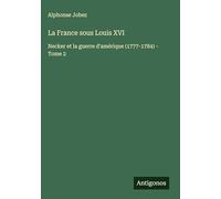 La France sous Louis XVI: Necker et la guerre d'amérique (1777-1784) - Tome 2