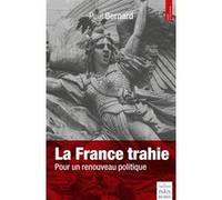 La France Trahie - Pour Un Renouveau Politique