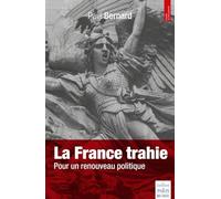 La France Trahie - Pour Un Renouveau Politique