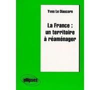 La France : un territoire à réaménager - un territoire à réaménager - Diascorn Le - Ellipses - Livre