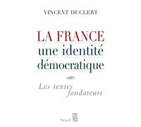 La France, une identité démocratique Les textes fondateurs - Vincent Duclert - Seuil - broché - Essai