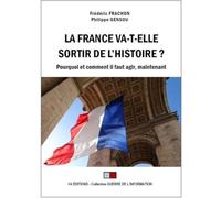 La France va-t-elle sortir de l'Histoire ? Pourquoi et comment il faut agir, maintenant
