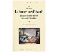 La France Vue D'irlande - L'histoire Du Mythe Français De Parnell À L'etat Libre