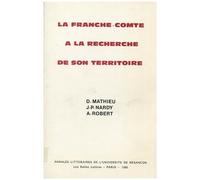 La Franche-Comté À La Recherche De Son Territoire - Eléments De Géographie Historique De L'espace Comtois