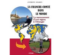 La Franche-Comté dans le monde: Le rayonnement d'une région à l'étranger