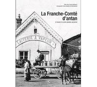 La Franche-Comté D'antan - A Travers La Carte Postale Ancienne