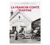 La Franche-Comté d'Antan - Nouvelle édition Jean-Claude Barbeaux (Auteur)