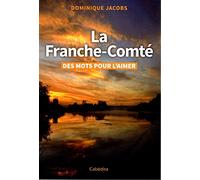 La Franche-Comté - Des mots pour l'aimer