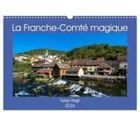 La Franche-Comté magique (Calendrier mural 2026 DIN A3 vertical), CALVENDO calendrier mensuel: Venez découvrir la beauté et la richesse de la Franche-Comté.