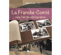 La Franche-Comté sous l'il des photographes 1890-1930 - Michel Vernus - Du Belvedere Eds - broché - Etude