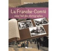 La Franche-Comté sous l'œil des photographes Michel Vernus (Auteur)