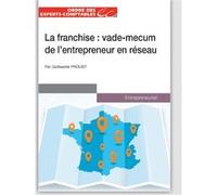 La Franchise - Le Vade-Mecum De L'entrepreneur En Réseau