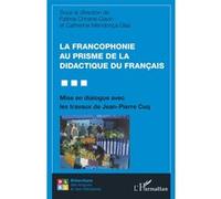 La francophonie au prisme de la didactique du français Mise en dialogue avec les travaux de Jean-Pierre Cuq - Fatima Chnane-Davin - L'harmattan - broché - Essai