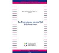 La Francophonie Aujourd'hui - Réflexions Critiques