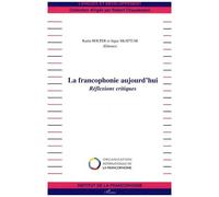 La Francophonie Aujourd'hui - Réflexions Critiques