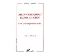 Pierre Dumont – La francophonie autrement : Héritage senghorien ? – Broché