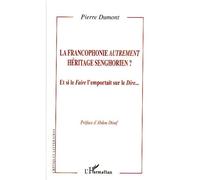 La francophonie autrement Héritage senghorien ? - Pierre Dumont - L'harmattan - broché - Essai