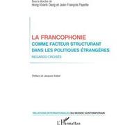La francophonie comme facteur structurant dans les politiques étrangères Hong Khanh Dang (Auteur), Jean-Francois Payette (Auteur)