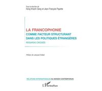 La Francophonie Comme Facteur Structurant Dans Les Politiques Étrangères - Regards Croisés