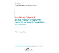 La francophonie comme facteur structurant dans les politiques étrangères Regards croisés - Hong Khanh Dang - L'harmattan - broché - Etude