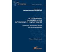 La Francophonie dans les relations internationales contemporaines: Un instrument de projection de l’Afrique dans un monde multipolaire