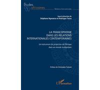 La Francophonie dans les relations internationales contemporaines Un instrument de projection de l’Afrique dans un monde multipolaire - Rodrigue Tasse - L'harmattan - broché - Essai
