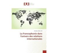 La Francophonie dans l'univers des relations internationales - Amadou Tall - Universitaires Europeennes - broché - Etude
