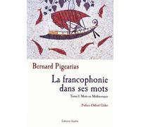 La Francophonie Dans Ses Mots - Tome 1, Mots En Méditerranée