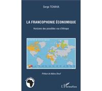Serge Tchaha – La francophonie économique – Horizons des possibles vus d'Afrique – Broché