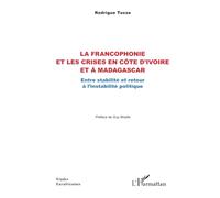 La francophonie et les crises en Côte d’Ivoire et à Madagascar: Entre stabilité et retour à l’instabilité politique