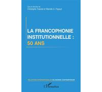 La francophonie institutionnelle : 50 ans - Christophe Traisnel - L'harmattan - broché - Essai