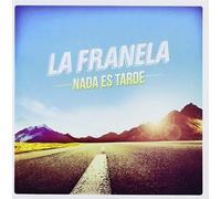 LA FRANELA - Nada Es Tarde