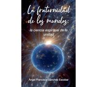 La fraternidad de los mundos: la ciencia espiritual de la unidad
