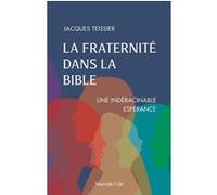 La fraternité dans la Bible Jacques Teissier (Auteur), Gilbert Louis (Préface)