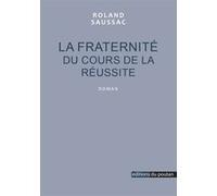 La Fraternité du cours de la réussite Roland Saussac (Auteur)
