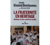 La Fraternité en héritage: Histoire d'une confrérie soufie