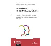 La fraternité : entre mythe et espérance Actes de la journée d'étude de la Faculté de philosophie de l'Université Catholique de Lyon (juin 2021) - Christine Bouvier-Müh - L'harmattan - broché - Etude
