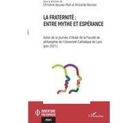 La fraternité : entre mythe et espérance: Actes de la journée d'étude de la Faculté de philosophie de l'Université Catholique de Lyon (juin 2021)