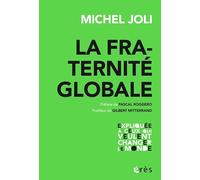 La fraternité globale: EXPLIQUÉE À CEUX QUI VEULENT CHANGER LE MONDE