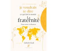 La Fraternité: Je voudrais te dire ce qui fait le monde