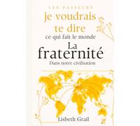 La Fraternité: Je voudrais te dire ce qui fait le monde